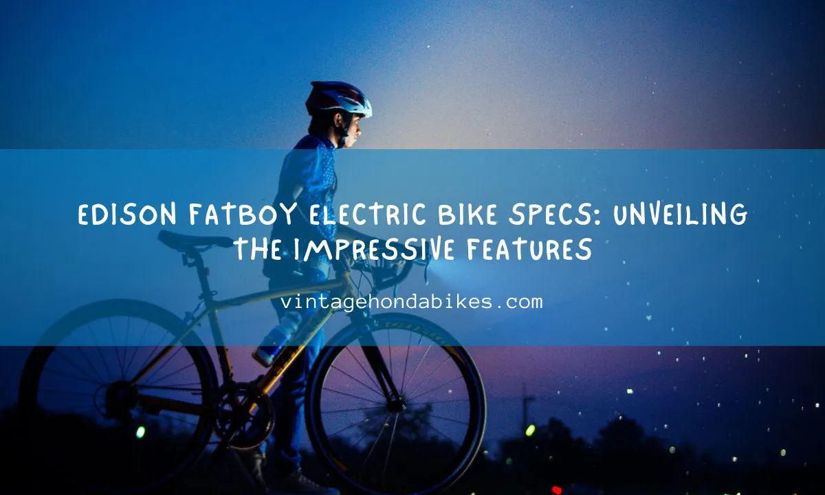 Edison Fatboy Electric Bike Specs: Unveiling the Impressive Features