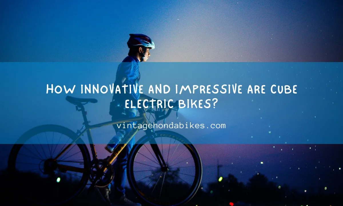 How Innovative and Impressive Are Cube Electric Bikes?