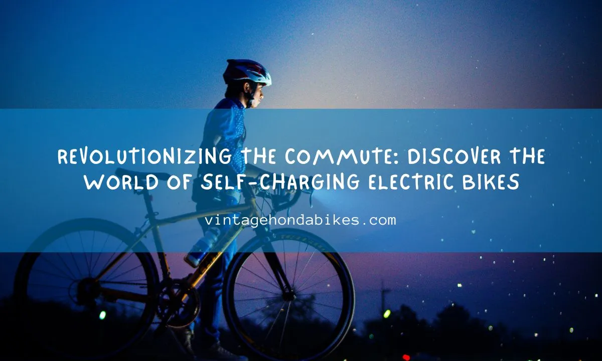 Revolutionizing the Commute: Discover the World of Self-Charging Electric Bikes