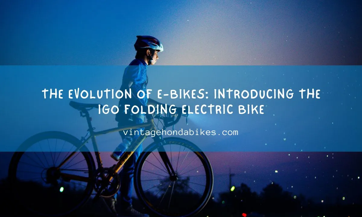 The Evolution of E-bikes: Introducing the Igo Folding Electric Bike