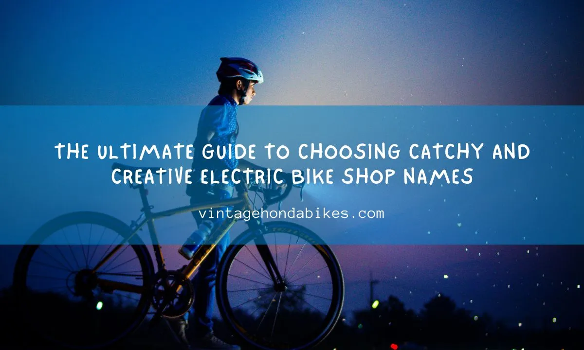 The Ultimate Guide to Choosing Catchy and Creative Electric Bike Shop Names